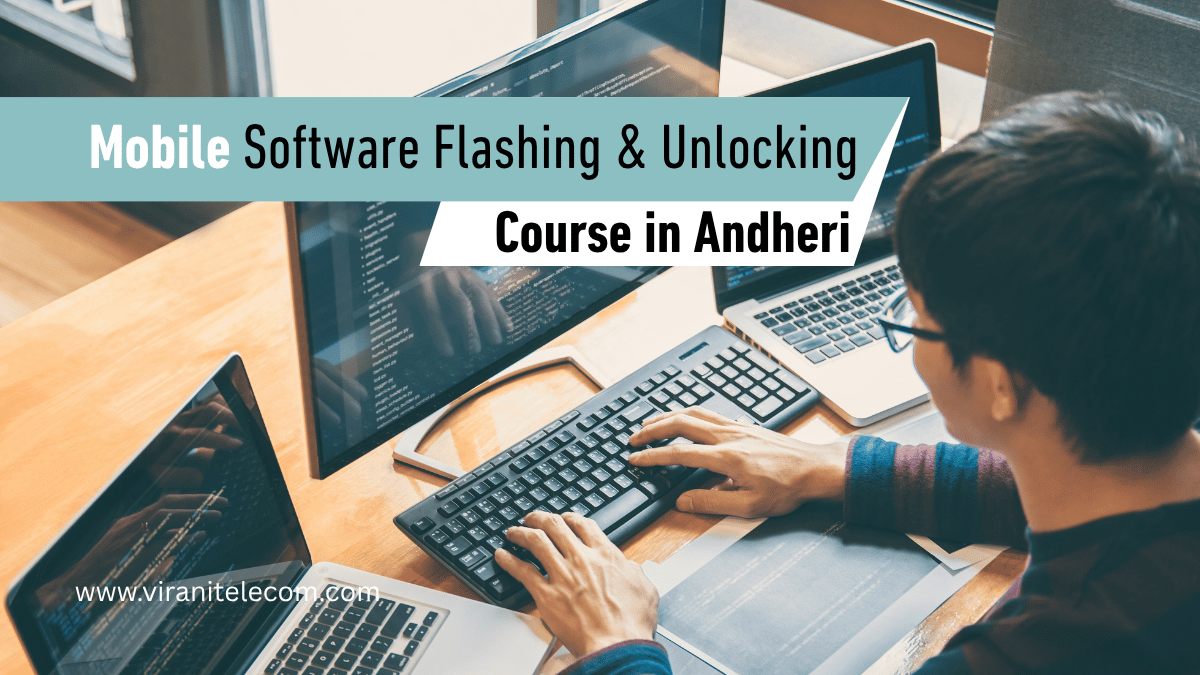 Mobile Software Flashing & Unlocking - Best Mobile Repair Training Institute in Mumbai, India Virani Telecom