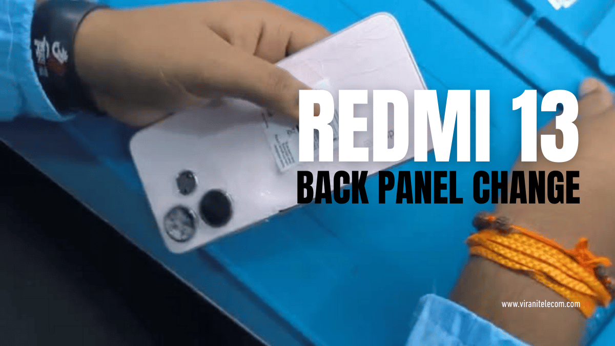 Redmi 13 Back Panel Change – Easy Step by Step Guide - Virani Telecom