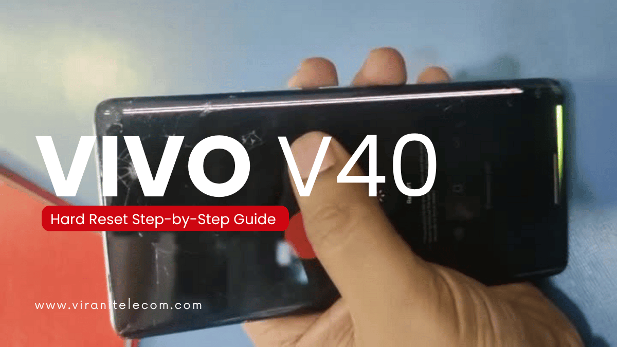 Vivo V40 Hard Reset Step-by-Step Guide - Virani Telecom