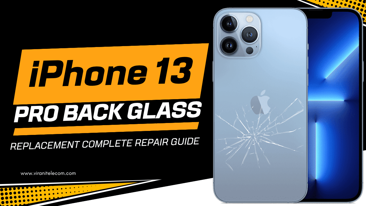 iPhone 13 Pro Back Glass Replacement - Complete Repair Guide - Virani Telecom