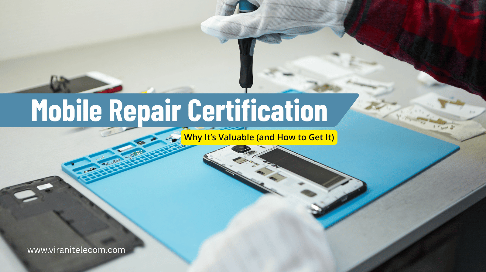 Mobile Repair Certification: Why It’s Valuable (and How to Get It) - Virani Telecom