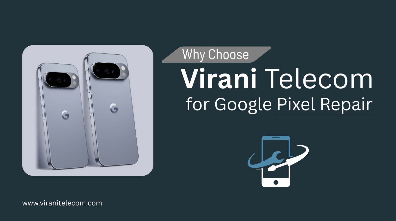 Google Pixel Repair Service - Why Choose Virani Telecom?