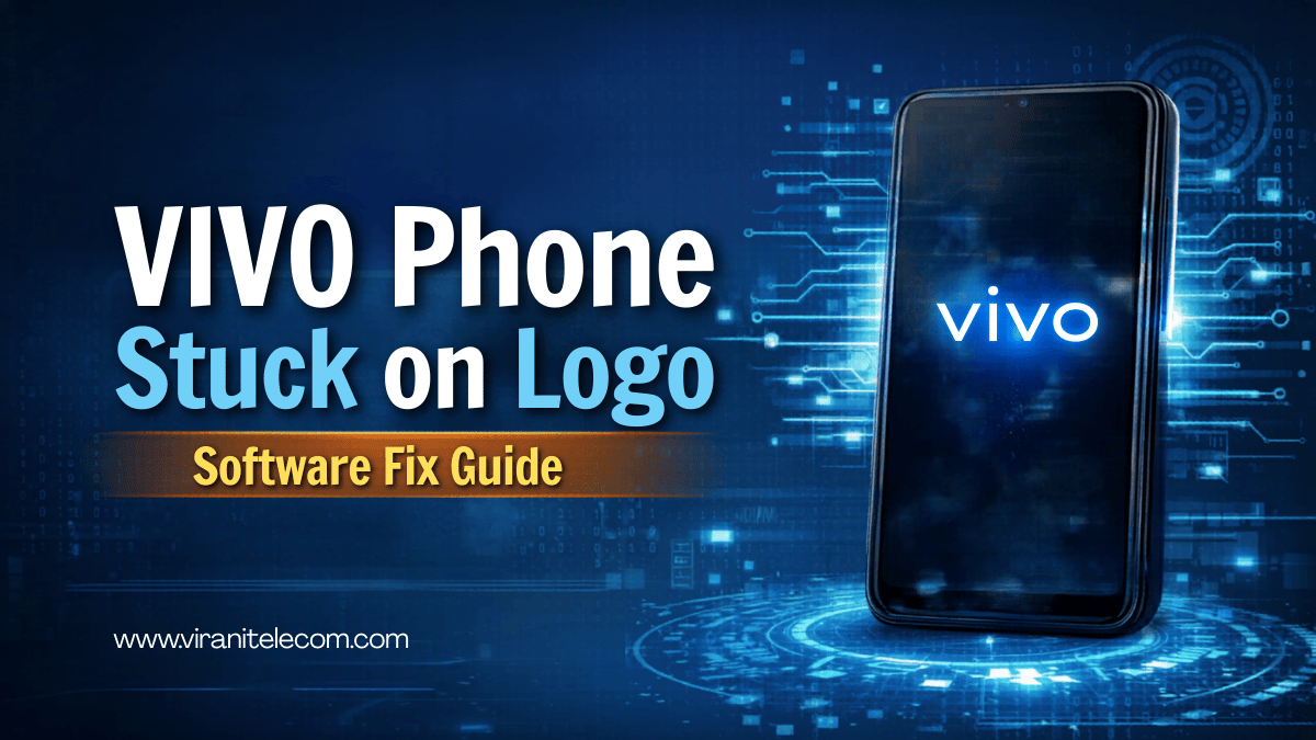 VIVO Phone Stuck on Logo – Easy Software Fix Guide (2026) - Virani Telecom