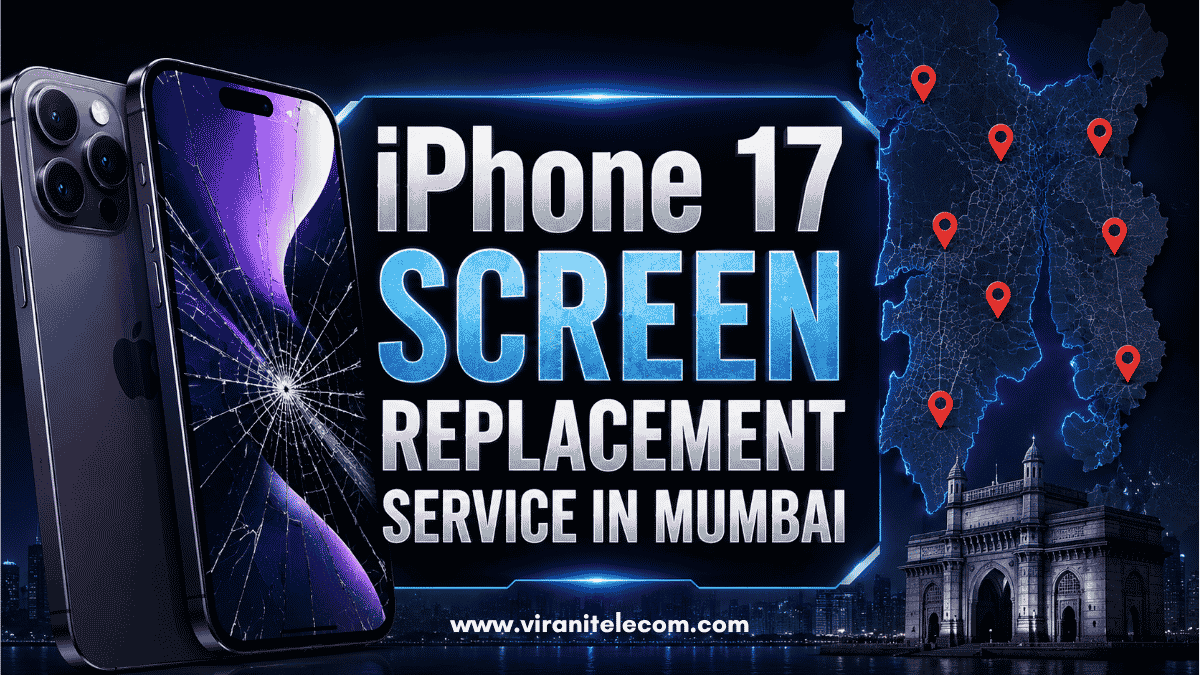 iPhone 17 Screen Replacement Service in Mumbai | Virani Telecom
